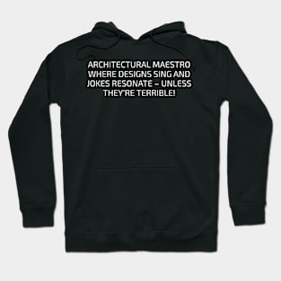 Architectural Maestro Where Designs Sing and Jokes Resonate Hoodie